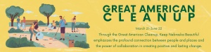 Through the Great American Cleanup, Keep Nebraska Beautiful emphasizes the profound connection between people and places and the power of collaboration in creating positive and lasting change.